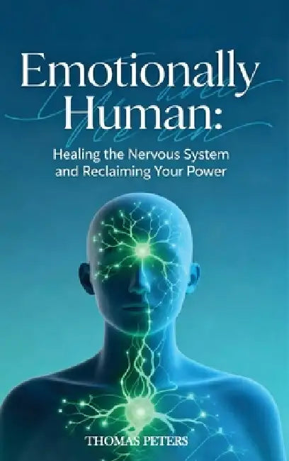Emotionally Human: Healing the nervous system and reclaiming your power. by Thomas Peters