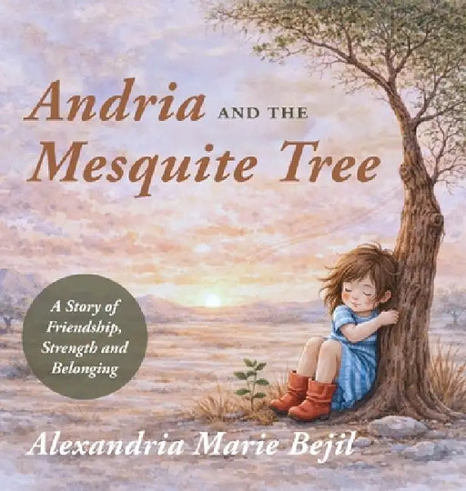 Andria and the Mesquite Tree by Alexandria Marie Bejil