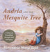 Andria and the Mesquite Tree by Alexandria Marie Bejil