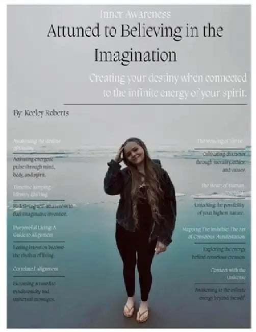 Attuned to Believing in the Imagination: Creating your destiny when connected to the infinite energy of your spirit by Keeley Roberts