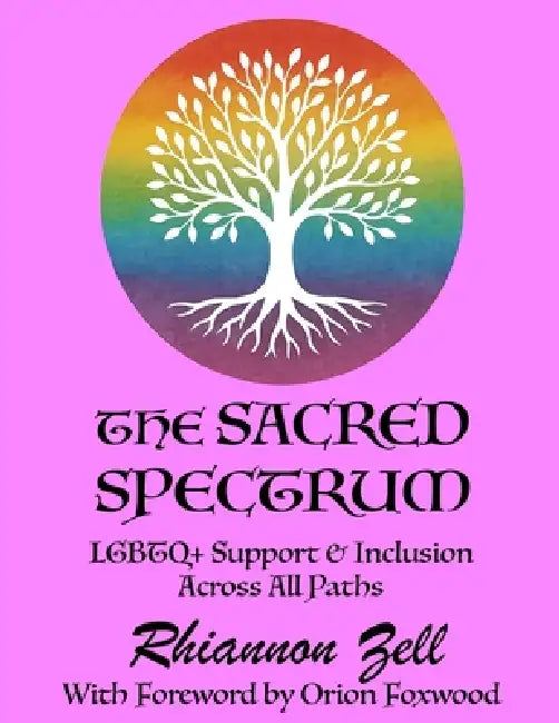 The Sacred Spectrum: LGBTQ+ Support & Inclusion Across All Paths by Rhiannon Zell