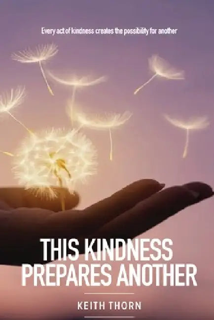 This Kindness Prepares Another by Keith Thorn