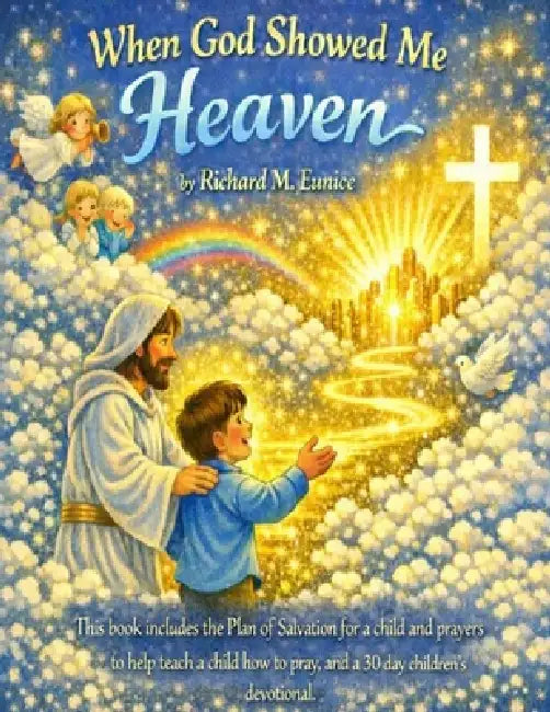 When God Showed Me Heaven by Richard M. Eunice