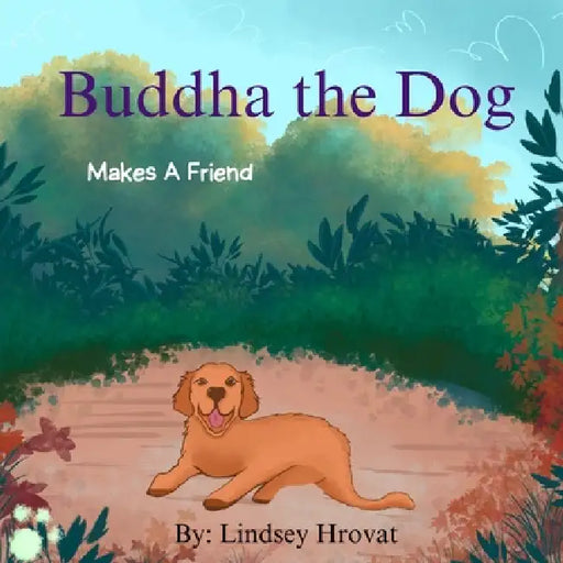 Buddha The Dog: Makes A Friend by Lindsey Hrovat