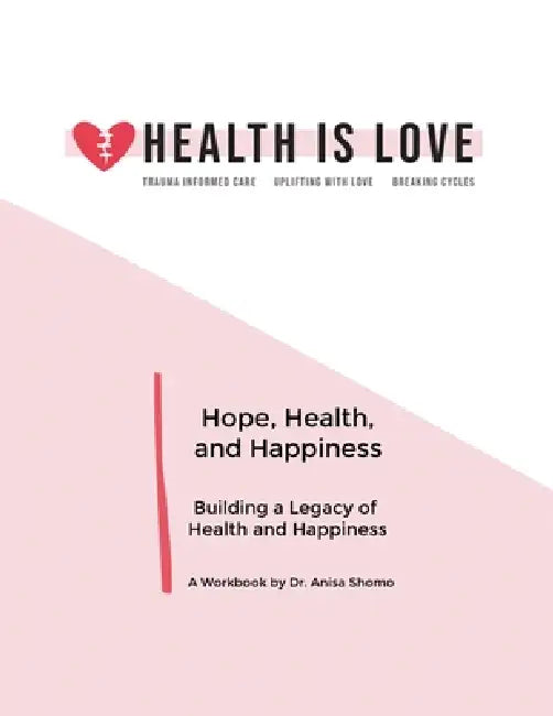 Hope, Health, and Happiness: Building a Legacy of Health and Happiness by Anisa Shomo