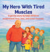 My Hero With Tired Muscles: A gentle story to help children understand love, loss, and tired muscles. by Bullheaded Mama
