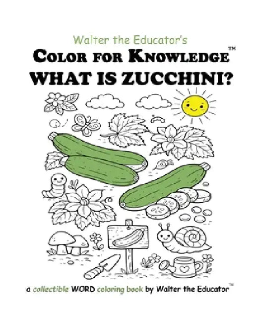 Color for Knowledge: What is Zucchini? by Walter the Educator