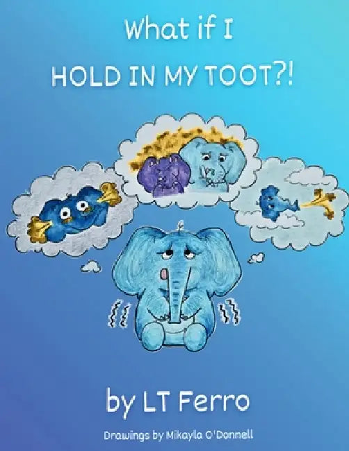 What if I Hold in My Toot?! by Lt Ferro, Mikayla O'Donnell