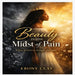 Beauty in the Midst of Pain by Ebony L. Clay