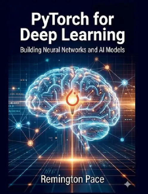 PyTorch for Deep Learning by Remington Pace