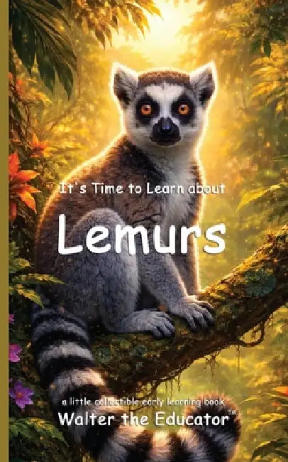 It's Time to Learn about Lemurs by Walter the Educator