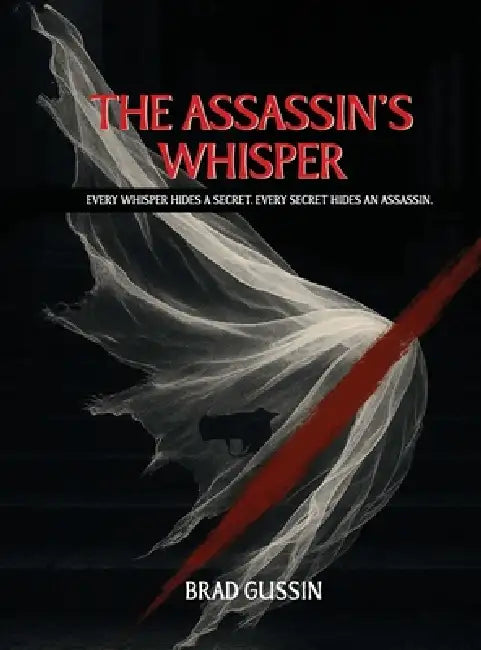 The Assassin's Whisper: Every Whisper Hides a Secret, Every Secret Hides an Assassin by Brad Gussin