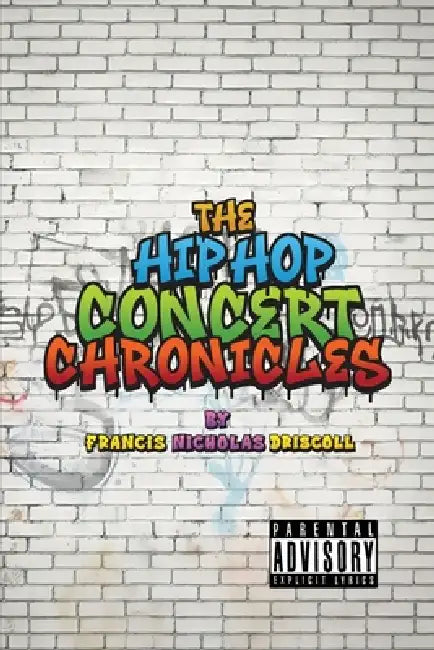The Hip Hop Concert Chronicles by Francis Nicholas Driscoll