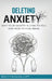 Deleting Anxiety: Why Your Anxiety Is Lying to You and How to Push Back by Brian J. Fernandez