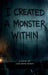 I Created a Monster Within by Gary Devon Dotson