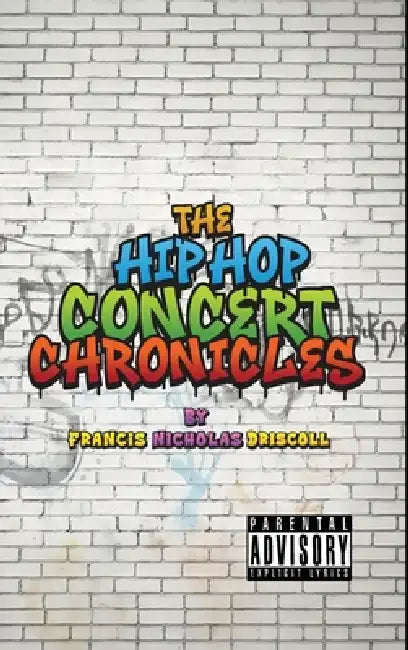 The Hip Hop Concert Chronicles by Francis Nicholas Driscoll