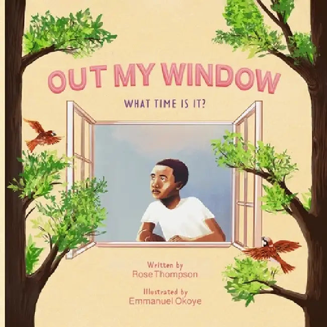 Out My Window: What time is It? by Rose Thompson, Emmanuel Okoye