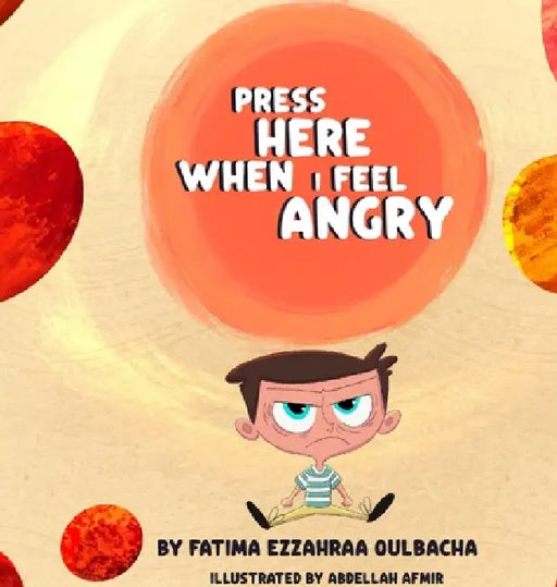 Press Here When I Feel Angry by Fatima Ezzahraa Oulbacha