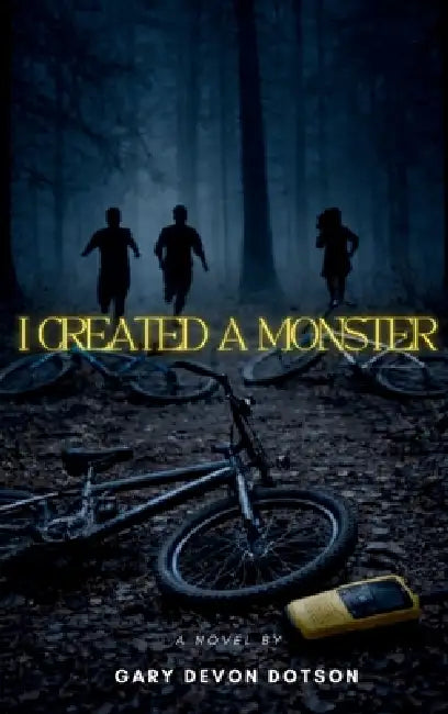 I Created a Monster by Gary Devon Dotson