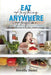 Eat Anything Anywhere Anytime: Free Freedom: The Art of Balance and Choice by Dorothy Daniel