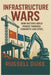 Infrastructure Wars: How Roads, Ports, and Power Influence Political Control by Russell A. Duke