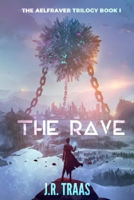 The Rave (The Aelfraver Trilogy Book 1) by J. R. Traas, Omer Tunc, A. M. Sanders