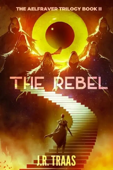 The Rebel (The Aelfraver Trilogy Book 2) by J. R. Traas, A. M. Sanders, Omer Tunc