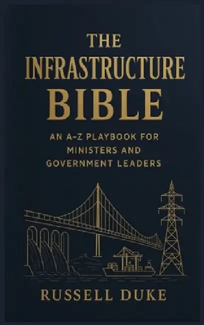 The Infrastructure Bible: An A-Z Playbook for Ministers and Government Leaders by Russell Duke