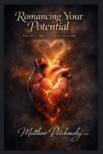 Romancing Your Potential: The Love Month Growth Guide by Matthew Petchinsky
