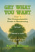 Get What You Want: Book 1 of the Comprehensive Guide to Manifesting by Paul E. Hillman, Kavin King, Roger Holden