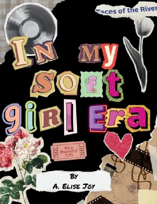 In My Soft Girl Era: A 30-Day Transformative Guide for the Woman You're Remembering by A. Elise Joy