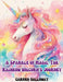 A Sparkle of Magic: The Rainbow Unicorn's Journey by Carmen Galloway