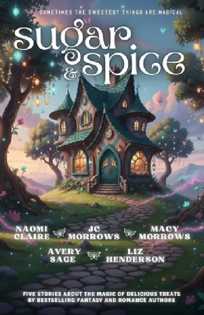 Sugar and Spice: A Magical Bakery Anthology by Macy Morrows, Jc Morrows, Avery Sage