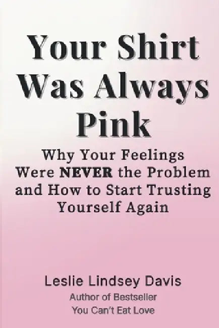 Your Shirt Was Always Pink by Leslie Lindsey Davis