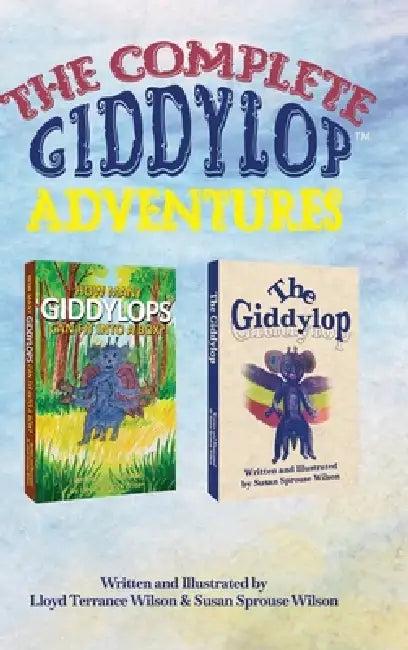The Complete Giddylop Adventures by Lloyd Terrance Wilson, Lloyd Terrance Wilson, Susan Sprouse Wilson