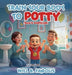 Train your Body to Potty: (boys version) by Will B. Famous