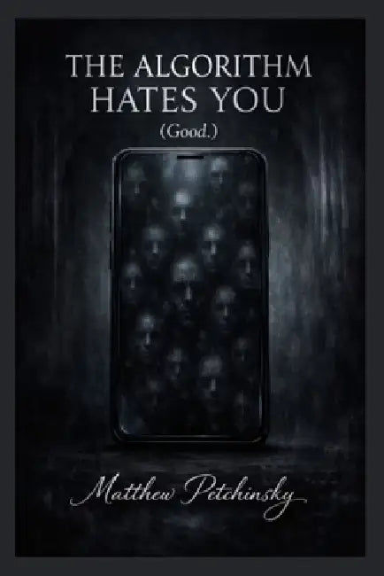 The Algorithm Hates You (Good.) by Matthew Petchinsky