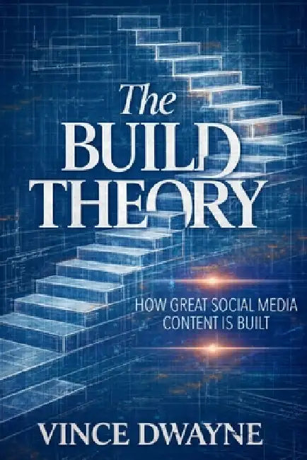 The Build Theory: How Great Social Media Content Is Built by Vince Dwayne