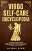 Virgo Self-care Encyclopedia: A Guide for Everyday Rituals: Crystals, Essential Oils, Herbs, Chakras, Tarot, Yoga, Affirmations, and a little Witchcra by Allegra Grant
