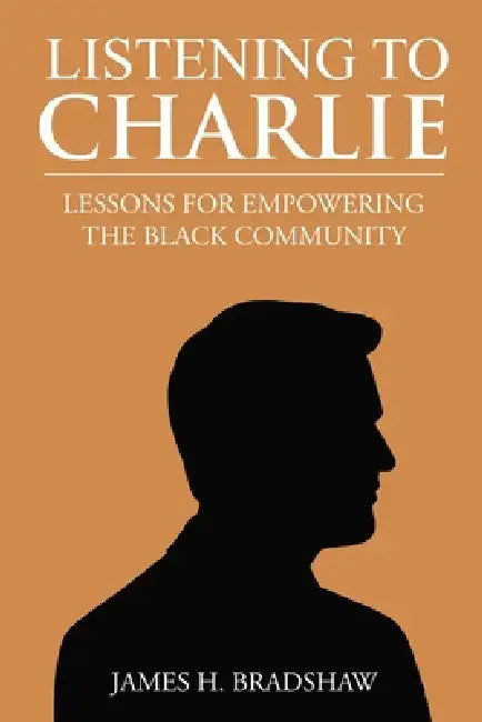 Listening To Charlie by James H. Bradshaw