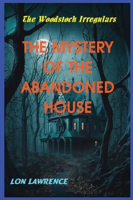 The Mystery of the Abandoned House by Lon Lawrence