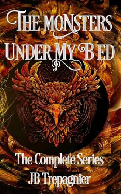 The Monsters Under My Bed-The Complete Series by Jb Trepagnier