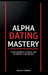 Alpha Dating Mastery by Ronnie Kirkland