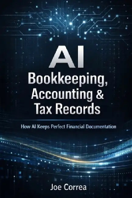 AI Bookkeeping, Accounting & Tax Records: How AI Keeps Perfect Financial Documentation by Joe Correa
