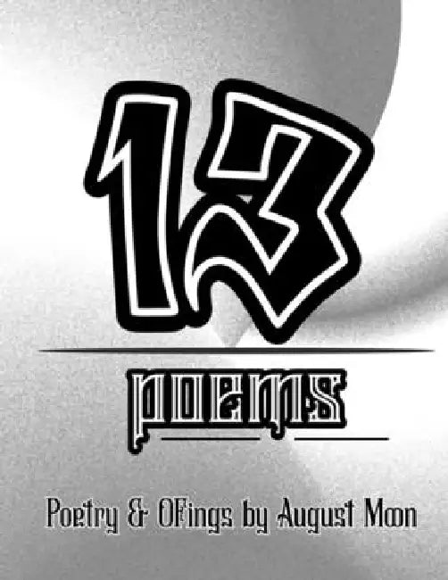 13 Poems: Poetry & Ofings By August Moon by August Moon
