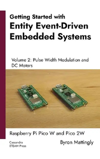 Getting Started with Entity Event-Driven Embedded Systems Volume 2: Pulse Width Modulation and DC Motors by Byron Mattingly