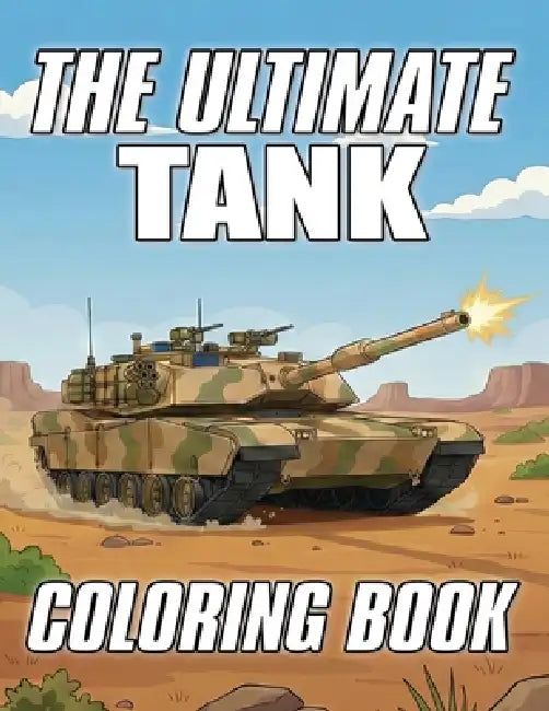 The Ultimate Tank Coloring Book by Coco Bean