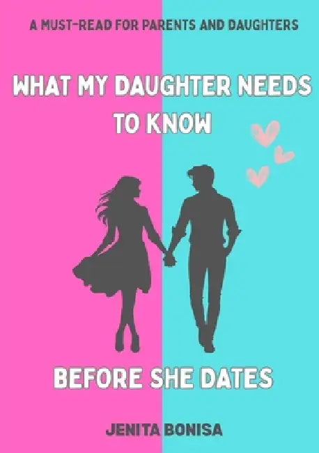 What My Daughter Needs to Know Before She Dates by Jenita E. Bonisa