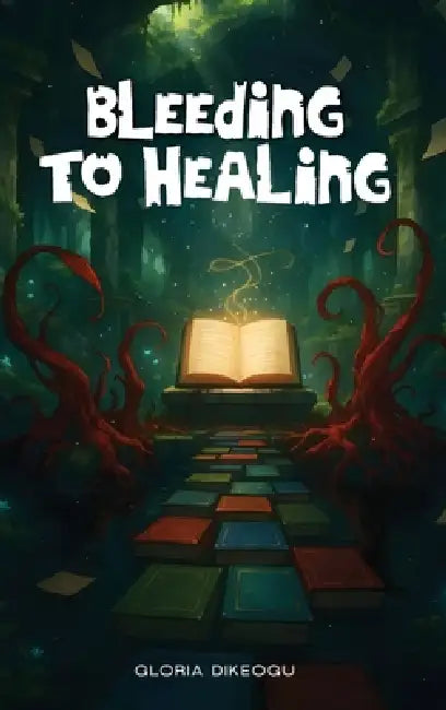 Bleeding To Healing by Gloria Dikeogu