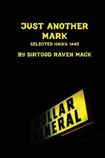 Just Another Mark: Selected Haiku 1445 by Raven Mack